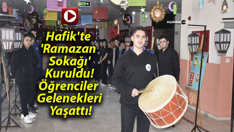 Hafik’te ‘Ramazan Sokağı’ Kuruldu! Öğrenciler Gelenekleri Yaşattı!