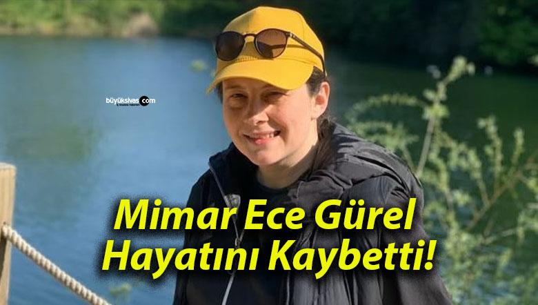 Mimar Ece Gürel Hayatını Kaybetti!
