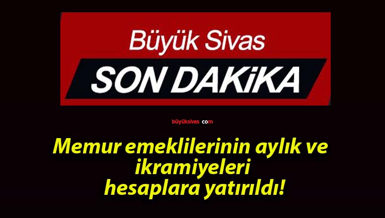 Memur emeklilerinin aylık ve ikramiyeleri hesaplara yatırıldı!