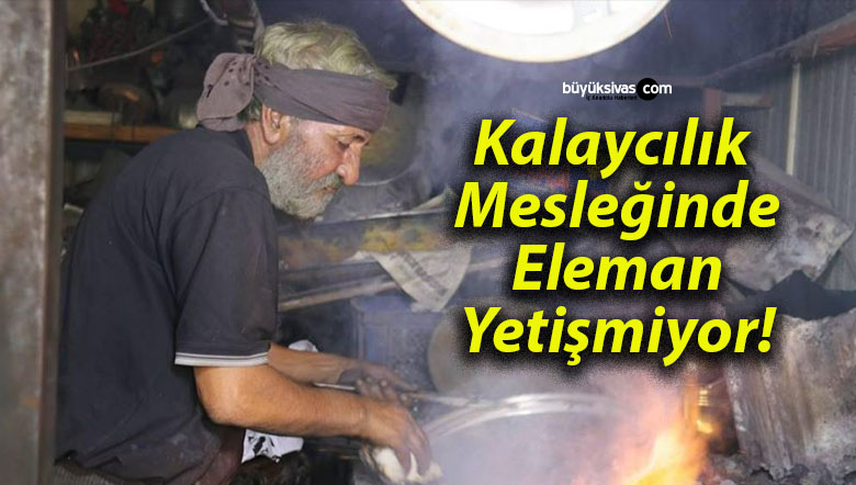 Kalaycılık Mesleğinde Eleman Yetişmiyor!