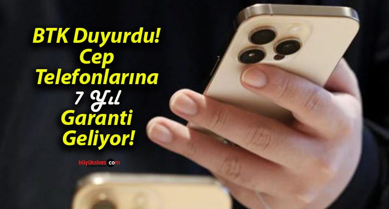 BTK Duyurdu! Cep Telefonlarına 7 Yıl Garanti Geliyor!