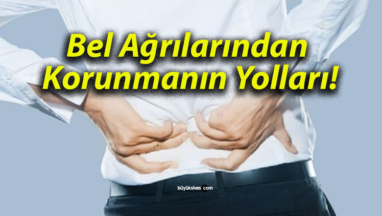 Bel Ağrılarından Korunmanın Yolları!