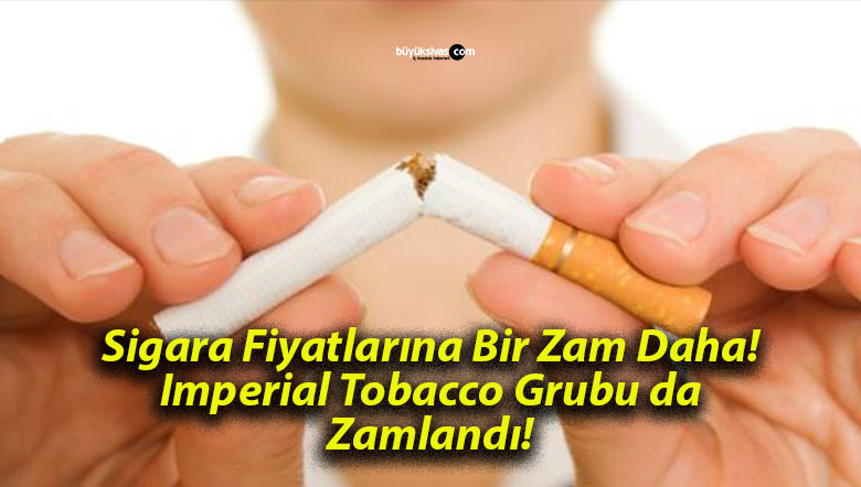 Sigara Fiyatlarına Bir Zam Daha! Imperial Tobacco Grubu da Zamlandı!