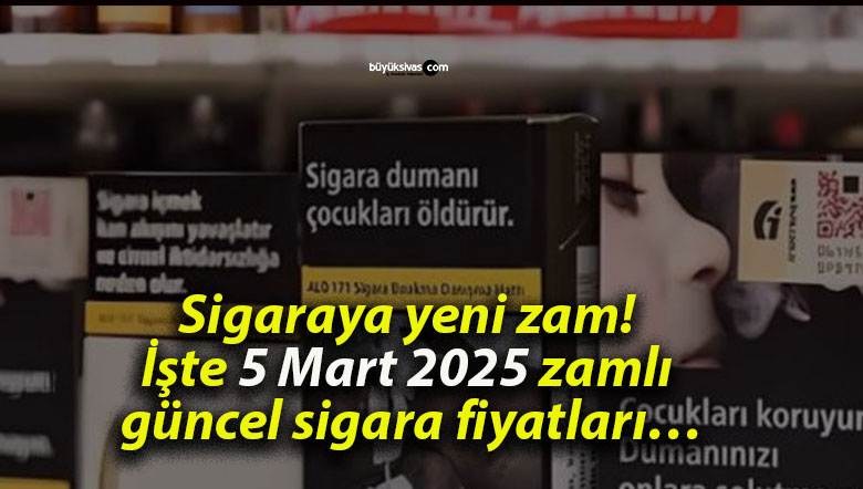 Sigaraya yeni zam! İşte 5 Mart 2025 zamlı güncel sigara fiyatları…