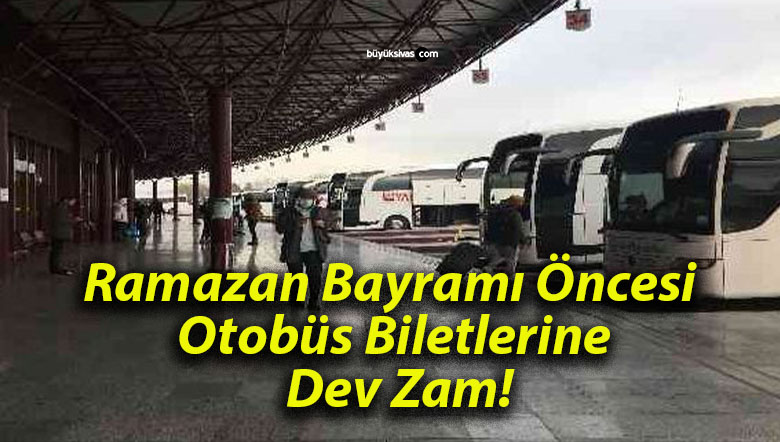 Ramazan Bayramı Öncesi Otobüs Biletlerine Dev Zam!