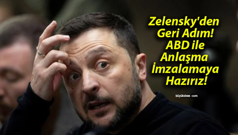 Zelensky’den Geri Adım! ABD ile Anlaşma İmzalamaya Hazırız!