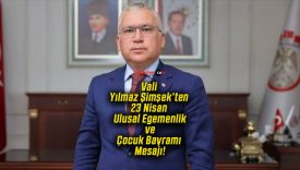 Vali Yılmaz Şimşek’ten 23 Nisan Ulusal Egemenlik ve Çocuk Bayramı Mesajı!