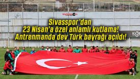 Sivasspor’dan 23 Nisan’a özel anlamlı kutlama! Antrenmanda dev Türk bayrağı açıldı!