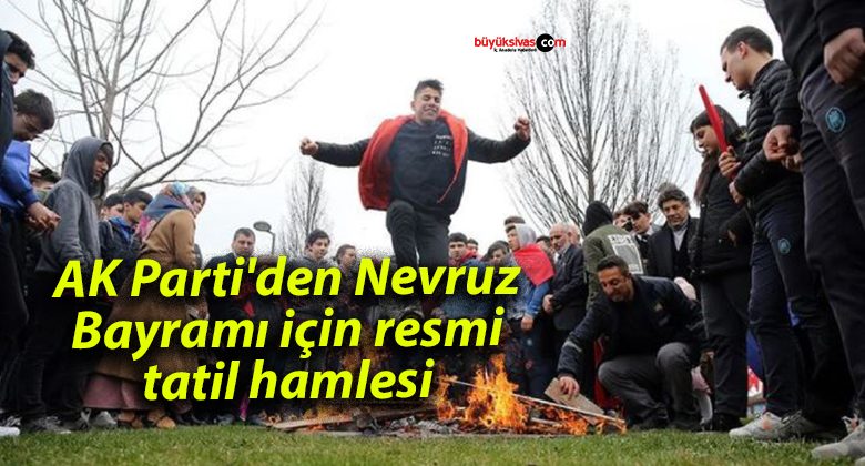 AK Parti’den Nevruz Bayramı için resmi tatil hamlesi