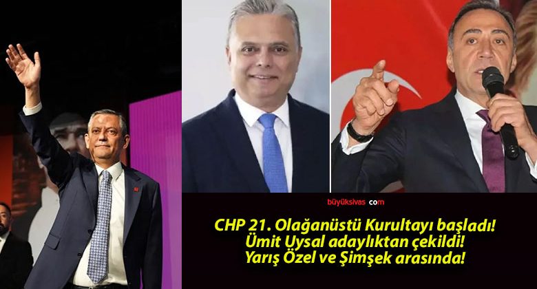 CHP 21. Olağanüstü Kurultayı başladı! Ümit Uysal adaylıktan çekildi! Yarış Özel ve Şimşek arasında!