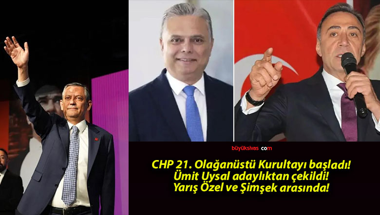 CHP 21. Olağanüstü Kurultayı başladı! Ümit Uysal adaylıktan çekildi! Yarış Özel ve Şimşek arasında!
