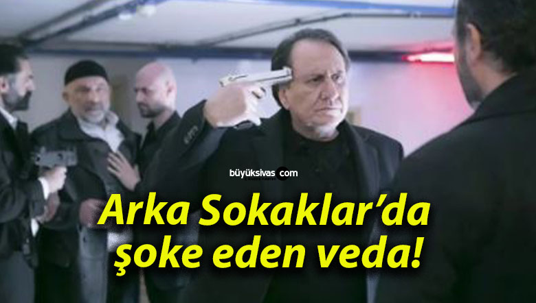 Arka Sokaklar’da şoke eden veda!