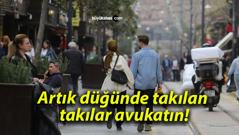 Artık düğünde takılan takılar avukatın!