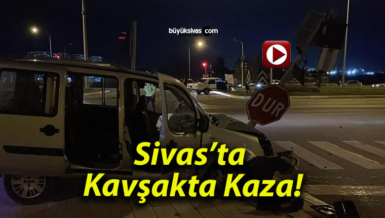 Sivas’ta Kavşakta Kaza!