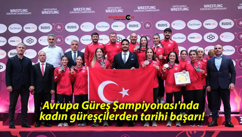 Avrupa Güreş Şampiyonası’nda kadın güreşçilerden tarihi başarı!