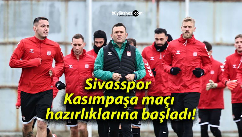 Sivasspor Kasımpaşa maçı hazırlıklarına başladı!