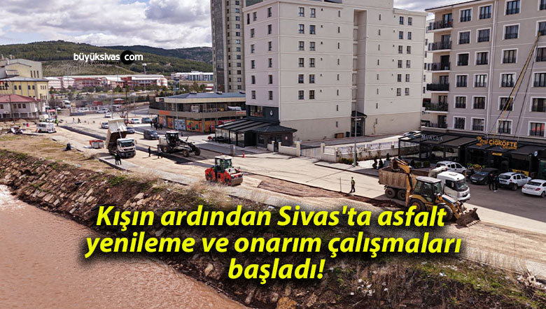 Kışın ardından Sivas’ta asfalt yenileme ve onarım çalışmaları başladı!