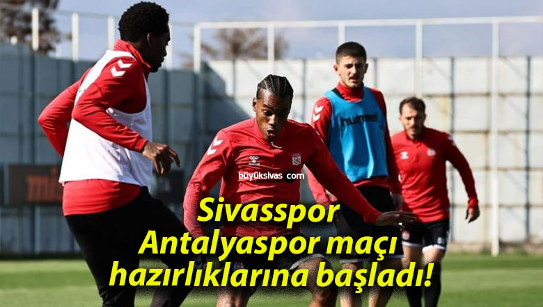 Sivasspor Antalyaspor maçı hazırlıklarına başladı!