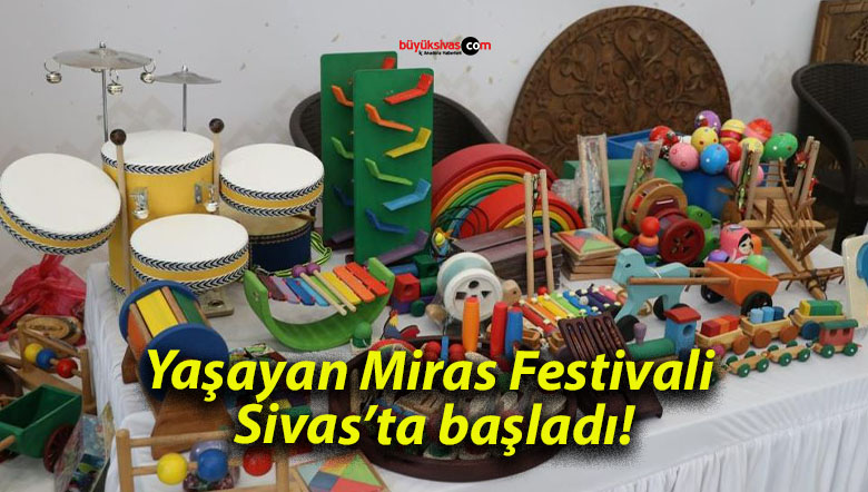 Yaşayan Miras Festivali Sivas’ta başladı!