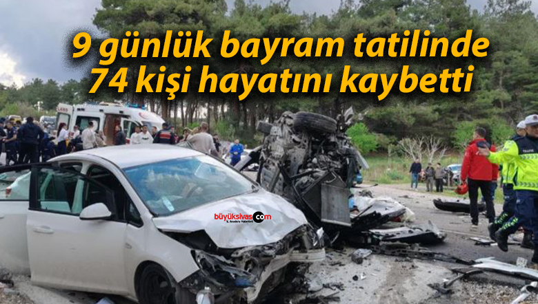 9 günlük bayram tatilinde 74 kişi hayatını kaybetti