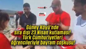 Güney Köyü’nde sıra dışı 23 Nisan kutlaması! Türk Cumhuriyetleri öğrencileriyle bayram coşkusu!
