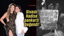 Sivaslı Hadise pankartı beğendi!