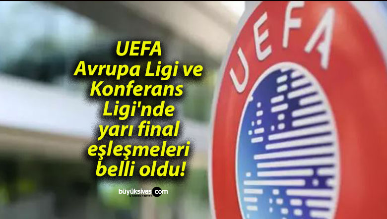 UEFA Avrupa Ligi ve Konferans Ligi’nde yarı final eşleşmeleri belli oldu!