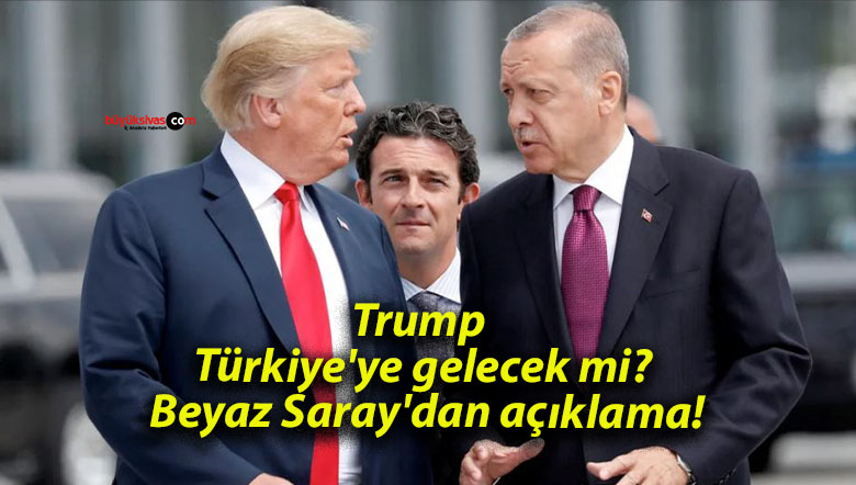 Trump Türkiye’ye gelecek mi? Beyaz Saray’dan açıklama!