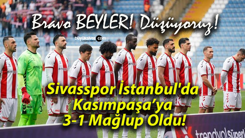 Sivasspor İstanbul’da Kasımpaşa’ya 3-1 Mağlup Oldu!