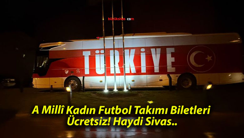 A Millî Kadın Futbol Takımı Biletleri Ücretsiz! Haydi Sivas..