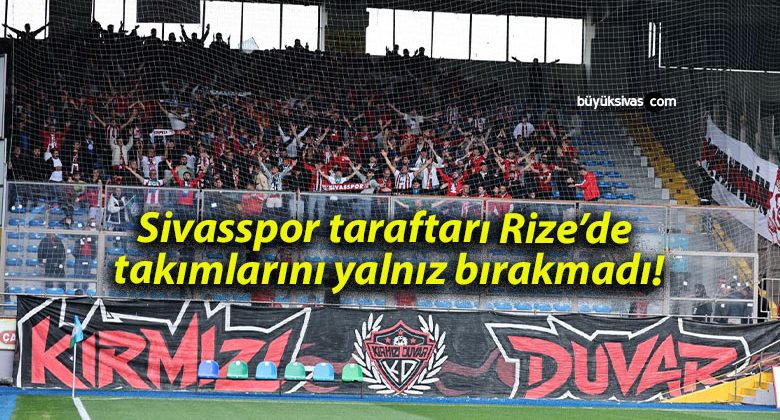 Sivasspor taraftarı Rize’de takımlarını yalnız bırakmadı!