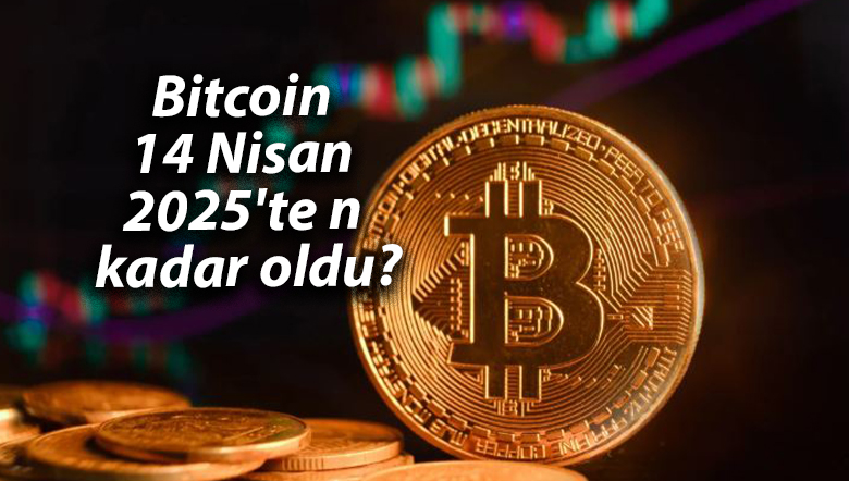 Bitcoin 14 Nisan 2025’te ne kadar oldu?