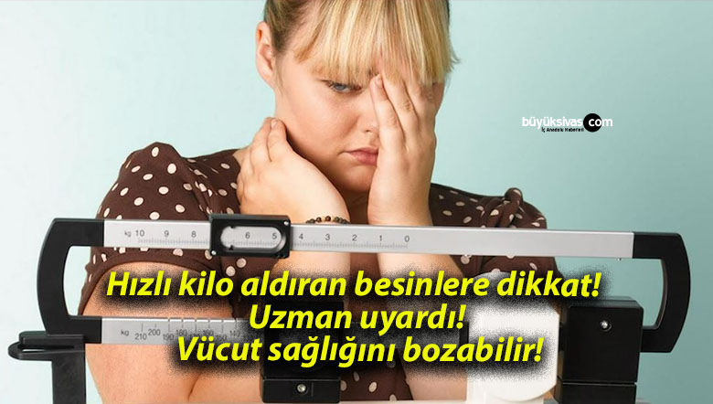 Hızlı kilo aldıran besinlere dikkat! Uzman uyardı! Vücut sağlığını bozabilir!