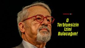 Naci Görür’den Sert Tepki: “O Terbiyesizin İzini Bulacağım!”