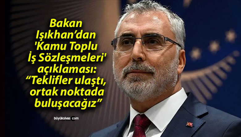 Bakan Işıkhan’dan ‘Kamu Toplu İş Sözleşmeleri’ açıklaması: “Teklifler ulaştı, ortak noktada buluşacağız”