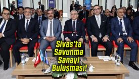 Sivas’ta Savunma Sanayi Buluşması!