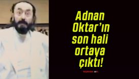 Adnan Oktar’ın son hali ortaya çıktı!