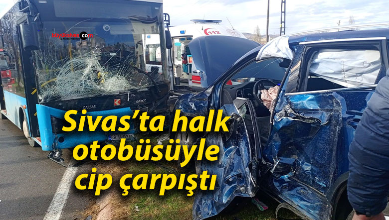 Sivas’ta halk otobüsüyle cip çarpıştı