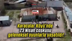Karacalar Köyü’nde 23 Nisan coşkusu geleneksel oyunlarla yaşatıldı!