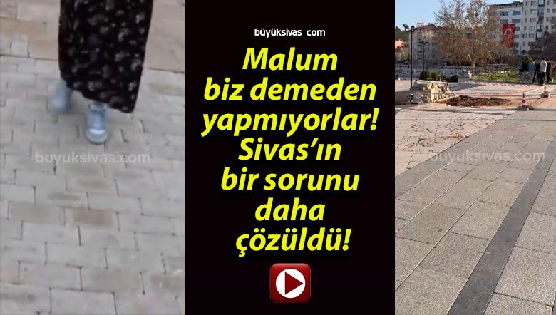 Malum biz demeden yapmıyorlar! Sivas’ın bir sorunu daha çözüldü!