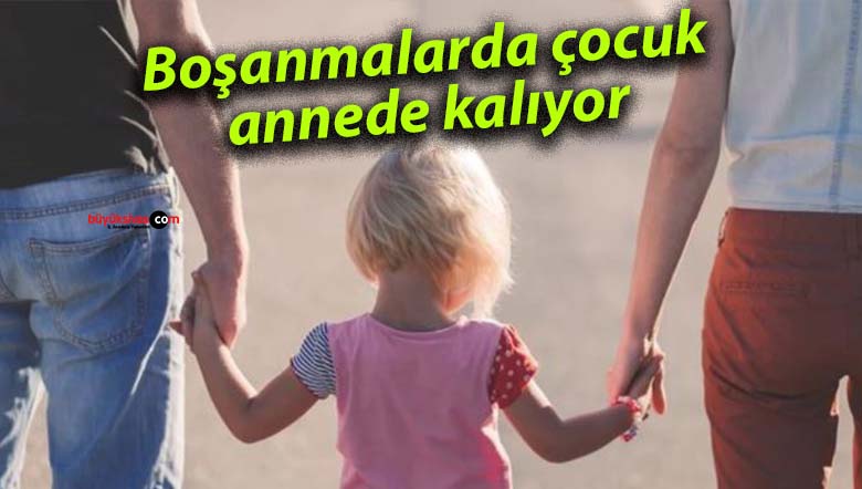 Boşanmalarda çocuk annede kalıyor