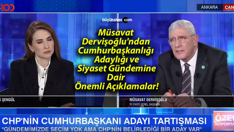 Müsavat Dervişoğlu’ndan Cumhurbaşkanlığı Adaylığı ve Siyaset Gündemine Dair Önemli Açıklamalar!