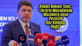 Adalet Bakanı Tunç: “Terörle Mücadelede Müzakere veya Pazarlık Söz Konusu Değil”