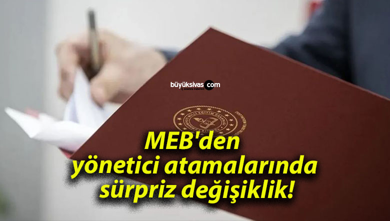 MEB’den yönetici atamalarında sürpriz değişiklik!