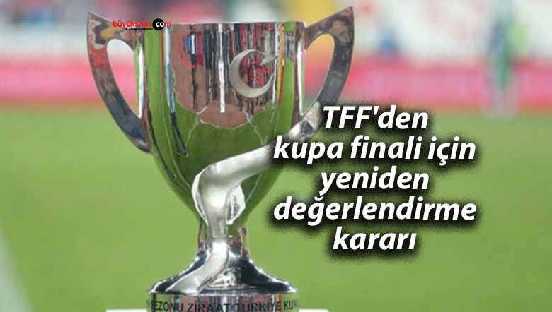 Türkiye Kupası finalinde yeni gelişme! TFF’den stadyum kararı