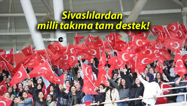 Sivaslılardan millî takıma tam destek!