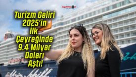 Turizm Geliri 2025’in İlk Çeyreğinde 9.4 Milyar Doları Aştı!