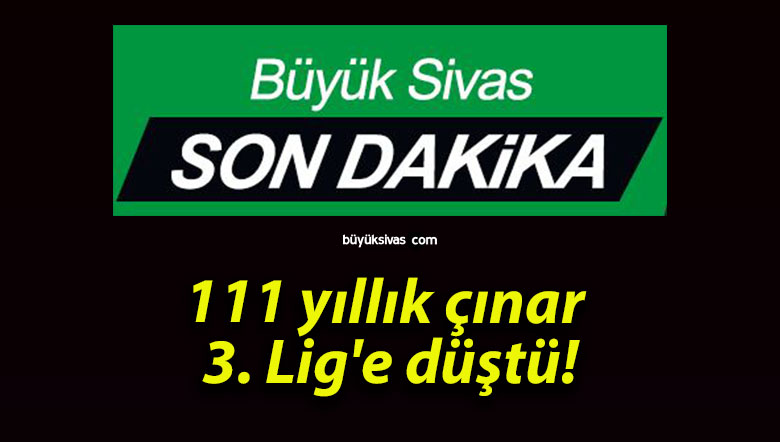 111 yıllık çınar 3. Lig’e düştü!