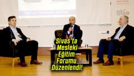 Sivas’ta Mesleki Eğitim Forumu Düzenlendi!