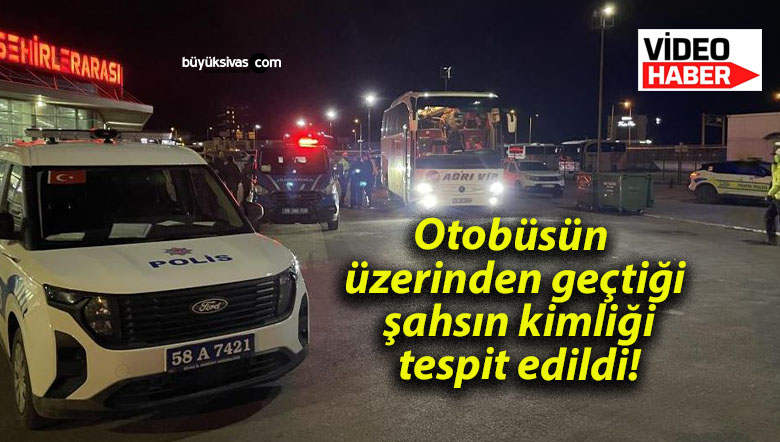Otobüsün üzerinden geçtiği şahsın kimliği tespit edildi!